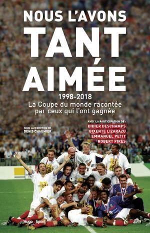 Cover of the book Nous l'avons tant aimée 1998-2018 : La coupe du monde racontée par ceux qui l'ont gagnée by Alain Soral