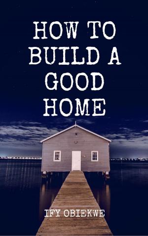 Cover of How To Build A Good Home