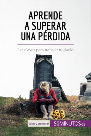 Cover of the book Aprende a superar una pérdida by 50Minutos.es