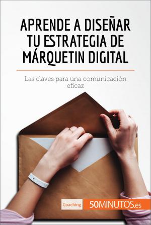 Book cover of Aprende a diseñar tu estrategia de márquetin digital