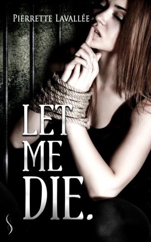 Cover of the book Let me die by Pierrette Lavallée