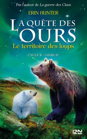 Cover of the book La quête des ours cycle II - tome 4 : Le territoire des loups by Galatée de Chaussy