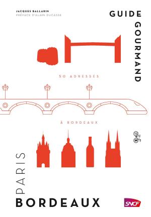Cover of the book Guide gourmand Paris Bordeaux by Christine Roussey, Alain Ducasse