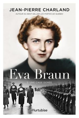 Cover of the book Eva Braun T2 -Une cage dorée by Luc Gélinas