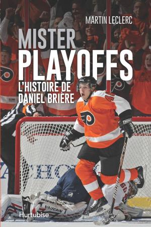 Book cover of Mister Playoffs - L'histoire de Daniel Brière