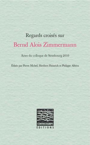 Cover of the book Regards croisés sur Bernd Alois Zimmermann by Collectif