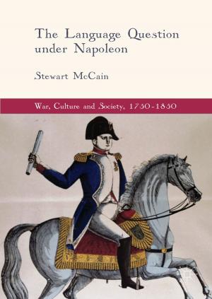 Cover of the book The Language Question under Napoleon by Emmanuel Branlard