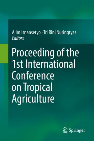 Cover of the book Proceeding of the 1st International Conference on Tropical Agriculture by Alexander Barkalov, Larysa Titarenko, Malgorzata Kolopienczyk, Kamil Mielcarek, Grzegorz Bazydlo