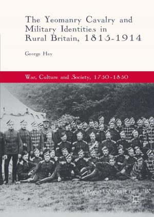 Cover of the book The Yeomanry Cavalry and Military Identities in Rural Britain, 1815–1914 by Nikolaos Konstantinou, Dimitrios-Emmanuel Spanos