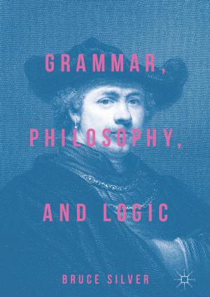 Cover of the book Grammar, Philosophy, and Logic by Sri Navaneethakrishnan Easwaran