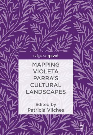 Cover of the book Mapping Violeta Parra’s Cultural Landscapes by Olivia Johanna Erdélyi