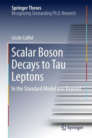 Cover of the book Scalar Boson Decays to Tau Leptons by Ying Zhu, Hong Lan, David A. Ness, Ke Xing, Kris Schneider, Seung-Hee Lee, Jing Ge