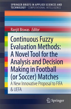 Cover of the book Continuous Fuzzy Evaluation Methods: A Novel Tool for the Analysis and Decision Making in Football (or Soccer) Matches by Friedrich-W. Wellmer, Peter Buchholz, Jens Gutzmer, Christian Hagelüken, Peter Herzig, Ralf Littke, Rudolf K. Thauer