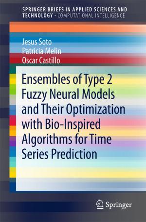 Book cover of Ensembles of Type 2 Fuzzy Neural Models and Their Optimization with Bio-Inspired Algorithms for Time Series Prediction