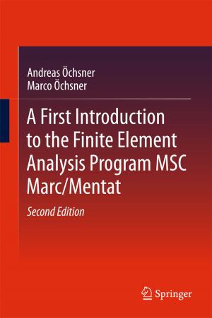 Cover of the book A First Introduction to the Finite Element Analysis Program MSC Marc/Mentat by Rajesh Gupta, Robert Matthews, Lev Bangiyev, Dinko Franceschi, Mark Schweitzer