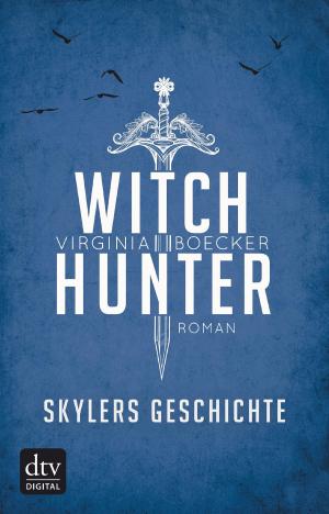 Cover of the book Witch Hunter – Skylers Geschichte by Billy Phillips, Jenny Nissenson