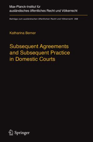 Cover of the book Subsequent Agreements and Subsequent Practice in Domestic Courts by Justus Benrath, Michael Hatzenbühler, Michael Fresenius, Michael Heck