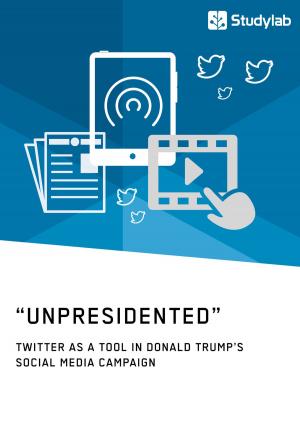 Cover of the book 'Unpresidented' - Twitter as a Tool in Donald Trump's Social Media Campaign by Anonym