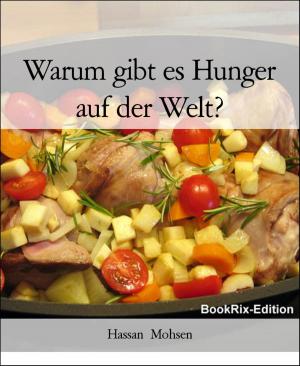 Cover of the book Warum gibt es Hunger auf der Welt? by David Monroe