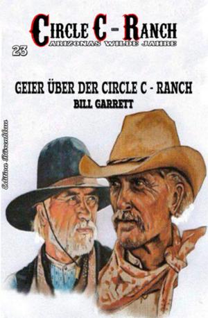 Cover of the book Circle C-Ranch #23: Geier über der Circle C-Ranch by Alfred Bekker