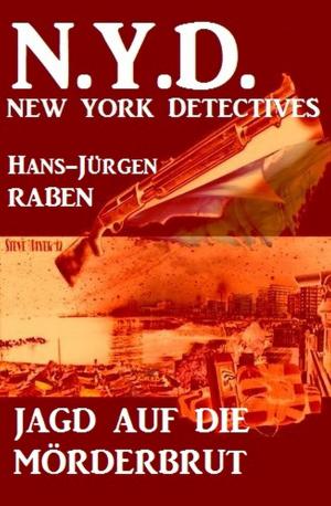 Cover of the book Jagd auf die Mörderbrut: N. Y. D. - New York Detectives by Alfred Bekker