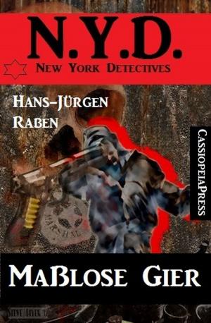 Cover of the book Maßlose Gier: N.Y.D. - New York Detectives by Carson Thau, Bill Garrett, Joachim Honnef, Glenn Stirling