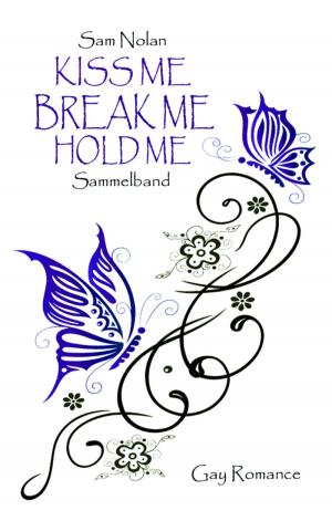 Cover of the book Kiss me - Break me - Hold me by Okah Ewah Edede