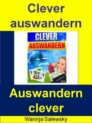 Cover of the book Clever Auswandern by Wilhelm Walter Schmidt