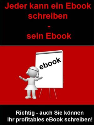 Cover of the book Jeder kann ein Ebook schreiben - sein Ebook by Simone Becker