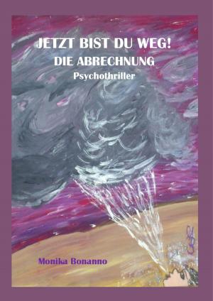 Cover of the book JETZT BIST DU WEG! DIE ABRECHNUNG by Wilfried Bauer, Irene Mierdel