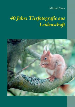 Book cover of 40 Jahre Tierfotografie aus Leidenschaft
