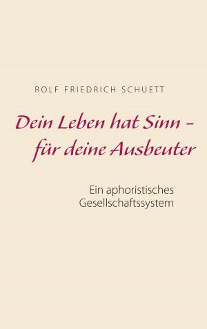 Cover of the book Dein Leben hat Sinn - für deine Ausbeuter by Andrzej Budzinski