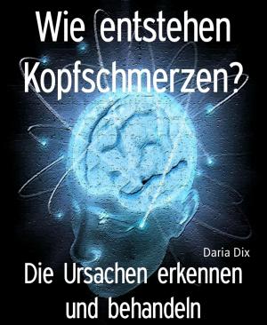 Cover of the book Wie entstehen Kopfschmerzen? by Daniel Coenn