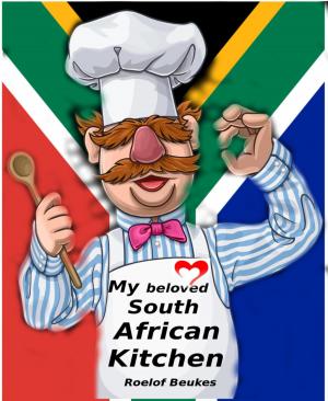 Cover of the book My Beloved South African Kitchen by Alfred Bekker, Larry Lash, Glenn P. Webster