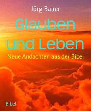 Cover of the book Glauben und Leben by Frederick S. List, W. A. Travers