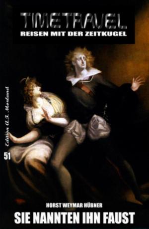 Cover of the book Timetravel #51: Sie nannten ihn Faust by Heinrich von Kleist