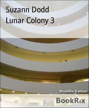 Cover of the book Lunar Colony 3 by Harleen Kaur, Dr. Chandan Deep Singh, Rajdeep Singh
