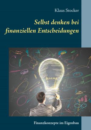Cover of the book Selbst denken bei finanziellen Entscheidungen by Dirk Vogt