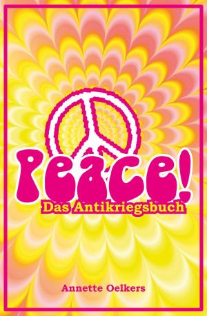 Cover of the book Peace! - Das Antikriegsbuch by Daniela Nelz