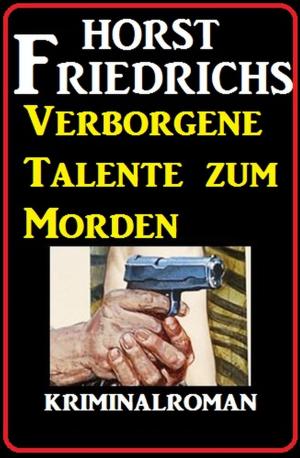 Cover of the book Verborgene Talente zum Morden: Kriminalroman by Alfred Bekker