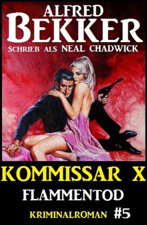 Cover of the book Neal Chadwick - Kommissar X #5: Flammentod by Alfred Bekker, Margret Schwekendiek