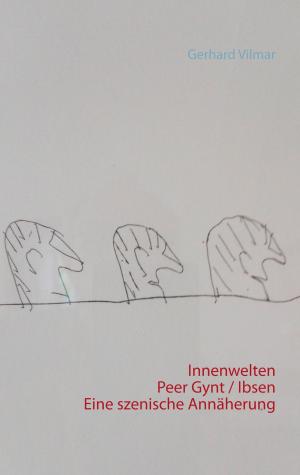 Cover of the book Innenwelten Peer Gynt / Ibsen Eine szenische Annäherung by Pierre Franco