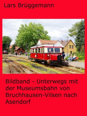 Cover of the book Bildband - Unterwegs mit der Museumsbahn von Bruchhausen-Vilsen nach Asendorf by Daniela Preissing