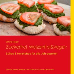 Cover of the book Zuckerfrei, weizenfrei & vegan by Andy Steinbauer