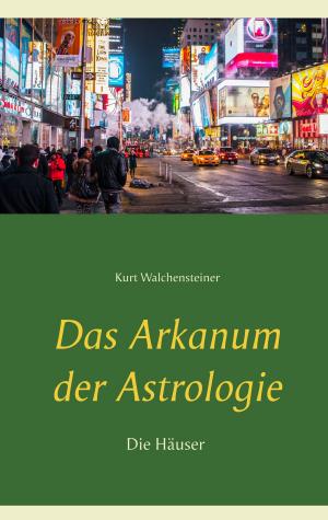 Cover of the book Das Arkanum der Astrologie - die Häuser by Martin Berger