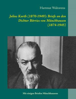 Cover of the book Julius Kurth (1870-1949): Briefe an den Dichter Börries von Münchhausen (1874-1945) by Bernhard Britz