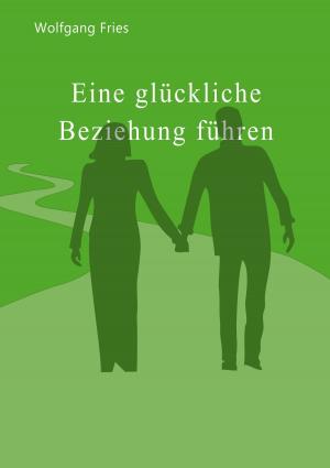 Cover of the book Eine glückliche Beziehung führen by Jens Sengelmann