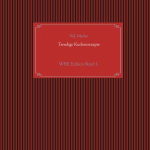 Cover of the book Trendige Kuchenrezepte by A. S. Karin Wettig