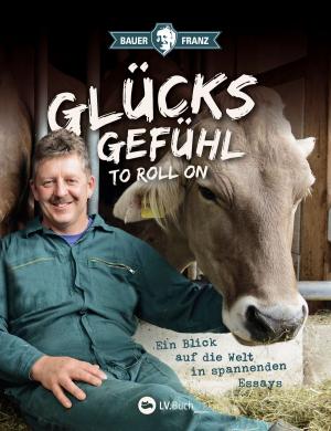 Cover of the book Bauer Franz - Glücksgefühl to roll on by Bent Ohle