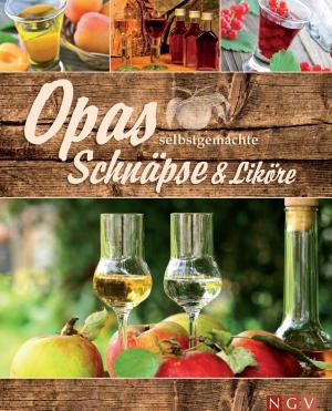 Cover of the book Opas selbstgemachte Schnäpse & Liköre by Naumann & Göbel Verlag